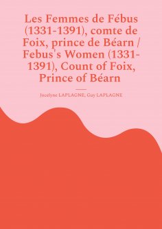 ebook: Les Femmes de Fébus (1331-1391), comte de Foix, prince de Béarn / Febus's Women (1331-1391), Count o