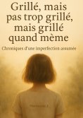 ebook: Grillé, mais pas trop grillé, mais grillé quand même.