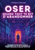 ebook: Oser quand tout te dit d'abandonner