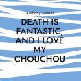 ebook: Death is fantastic, and I love my Chouchou