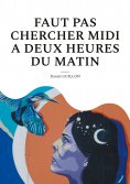 ebook: Faut pas chercher midi a deux heures du matin
