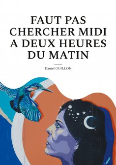 ebook: Faut pas chercher midi a deux heures du matin