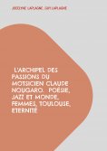ebook: L'archipel des passions du motsicien Claude Nougaro.  Poésie, Jazz et monde, Femmes, Toulouse, Etern