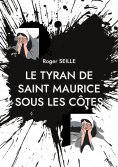 eBook: Le Tyran de Saint Maurice sous les Côtes