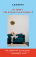 ebook: Ma famille, mes amours, mes emmerdes !