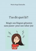 ebook: T'as dit quoi là?!  Réagir aux blagues gênantes  sans passer  pour une rabat-joie