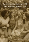 ebook: Se faire des amies après 30 ans en étant maman solo