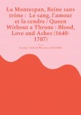 ebook: La Montespan, Reine sans trône :  Le sang, l'amour et la cendre / Queen Without a Throne : Blood, Lo