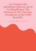ebook: Les femmes des présidents libertins de la Ve République/ The Women of the Libertine Presidents of th