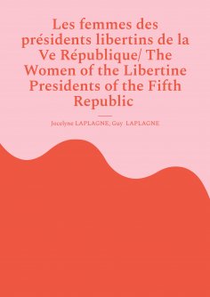 ebook: Les femmes des présidents libertins de la Ve République/ The Women of the Libertine Presidents of th