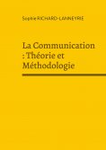 eBook: La Communication : Théorie et Méthodologie