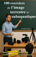 ebook: 100 exercices de l'image terrestre et subaquatique