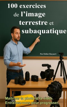 ebook: 100 exercices de l'image terrestre et subaquatique