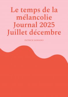 ebook: Le temps de la mélancolie Journal 2025 Juillet décembre
