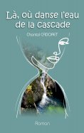 ebook: La, où danse l'eau de la cascade