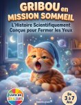 eBook: Gribou en Mission Sommeil : L'Histoire Scientifiquement Conçue pour Fermer les Yeux
