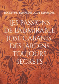 ebook: Les passions de l'admirable José Cabanis, des jardins toujours secrets