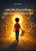 ebook: Les clés d'un enfant pour comprendre la vie