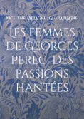 ebook: Les femmes de Georges Perec, des passions hantées
