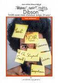 ebook: "Blanc", noir, métis, Dibson, 1m96 avec mes cheveux longs, 31 ans ½