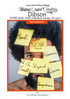 ebook: "Blanc", noir, métis, Dibson, 1m96 avec mes cheveux longs, 31 ans ½