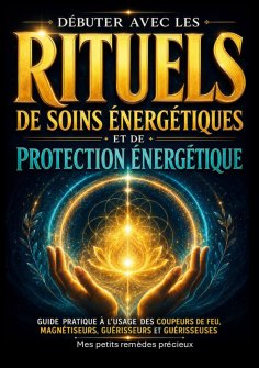 ebook: Débuter avec les rituels de soins énergétiques et de protection énergétique