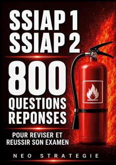 ebook: SSIAP 1, SSIAP 2 800 Questions Réponses