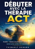 ebook: Débuter avec la thérapie ACT Thérapie d'acceptation et d'engagement