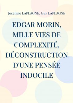 eBook: Edgar Morin, mille vies de complexité, déconstruction d'une pensée indocile