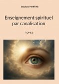 eBook: Enseignement spirituel par canalisation (Tome 5)