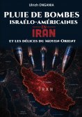 ebook: Pluie de bombes israélo-américaines en Iran et les délices du Moyen-Orient