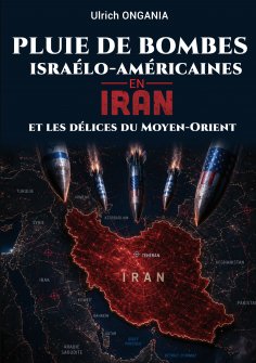 ebook: Pluie de bombes israélo-américaines en Iran et les délices du Moyen-Orient