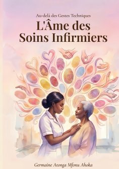 ebook: Au-delà des Gestes Techniques : L'Âme des Soins Infirmiers