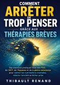 ebook: Comment arrêter de trop penser grâce aux thérapies brèves