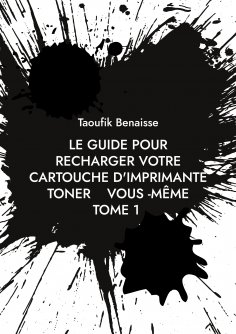 eBook: le guide pour recharger votre cartouche d'imprimante toner vous -même         TOME 1