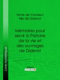 eBook: Mémoires pour servir à l'histoire de la vie et des ouvrages de Diderot, par Mme de Vandeul, sa fille