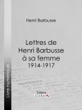 eBook: Lettres de Henri Barbusse à sa femme, 1914-1917