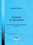ebook: À la recherche du temps perdu – Tome IV : Sodome et Gomorrhe