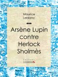 ebook: Arsène Lupin contre Herlock Sholmès