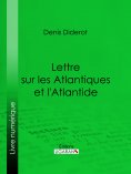 ebook: Lettre sur les Atlantiques et l'Atlantide