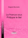 eBook: La France sous Philippe le Bel