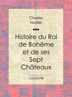 eBook: Histoire du Roi de Bohême et de ses Sept Châteaux