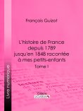ebook: L'histoire de France depuis 1789 jusqu'en 1848 racontée à mes petits-enfants