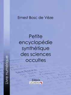ebook: Petite encyclopédie synthétique des sciences occultes