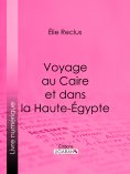 eBook: Voyage au Caire et dans la Haute-Égypte
