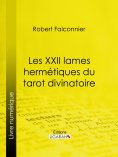 ebook: Les XXII Lames Hermétiques du Tarot divinatoire