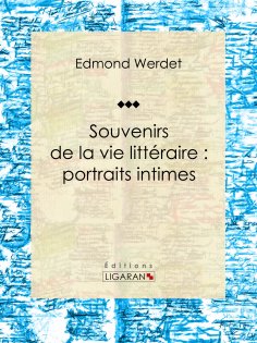 ebook: Souvenirs de la vie littéraire : portraits intimes