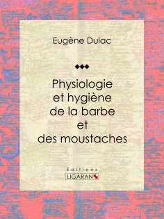 eBook: Physiologie et hygiène de la barbe et des moustaches