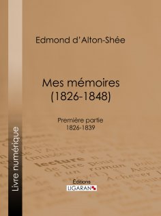 eBook: Mes mémoires (1826-1848)