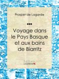 ebook: Voyage dans le Pays Basque et aux bains de Biarritz